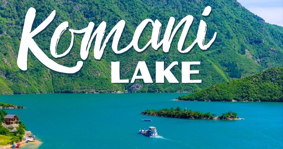 Is Lake Komani worth visiting
